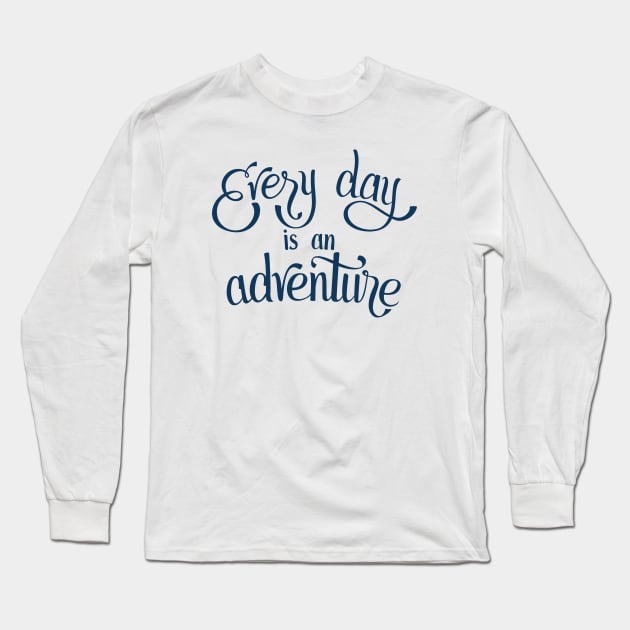 Every Day is an Adventure Long Sleeve T-Shirt by Nathan Watkins Design